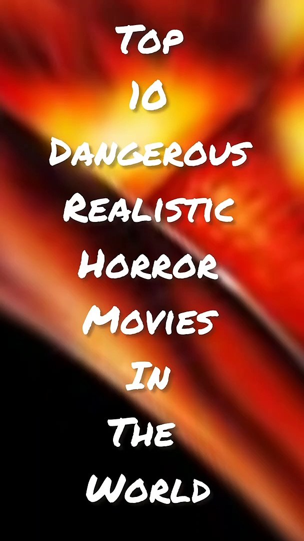 TOP 10 DANGEROUS REALISTIC HORROR MOVIES OF ALL TIME