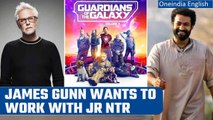 'Guardians of the Galaxy' director James Gunn wants to work with 'RRR' star Jr NTR | Oneindia News