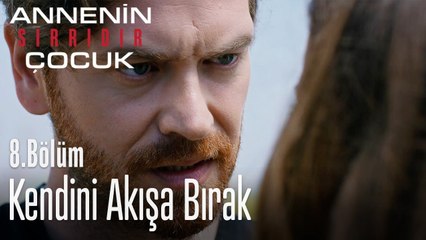 Kendini akışa bırak -  Annenin Sırrıdır Çocuk 8. Bölüm