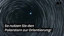 So nutzen Sie den Polarstern zur Orientierung!