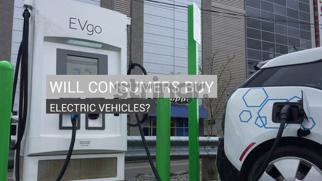 Will Consumers Buy Electric Vehicles?