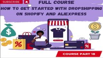 How to Get Started with Dropshipping on Shopify and AliExpress Part 18