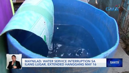 Water service interruption sa ilang lugar, extended hanggang May 16 — Maynilad | Saksi