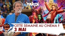 Yakoi au cinéma cette semaine ? (du mercredi 3 mai au mardi 9 mai)