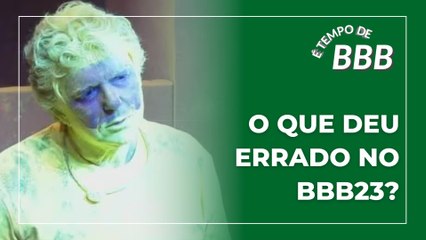 O que deu errado no BBB 23? | É TEMPO DE BBB #27