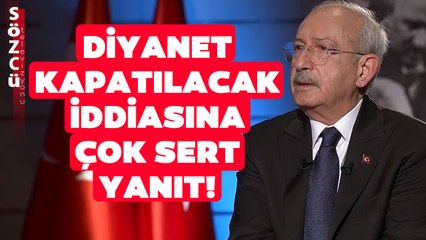 Kemal Kılıçdaroğlu'ndan Diyanet Kapatılacak İddiasına Çok Sert Yanıt!