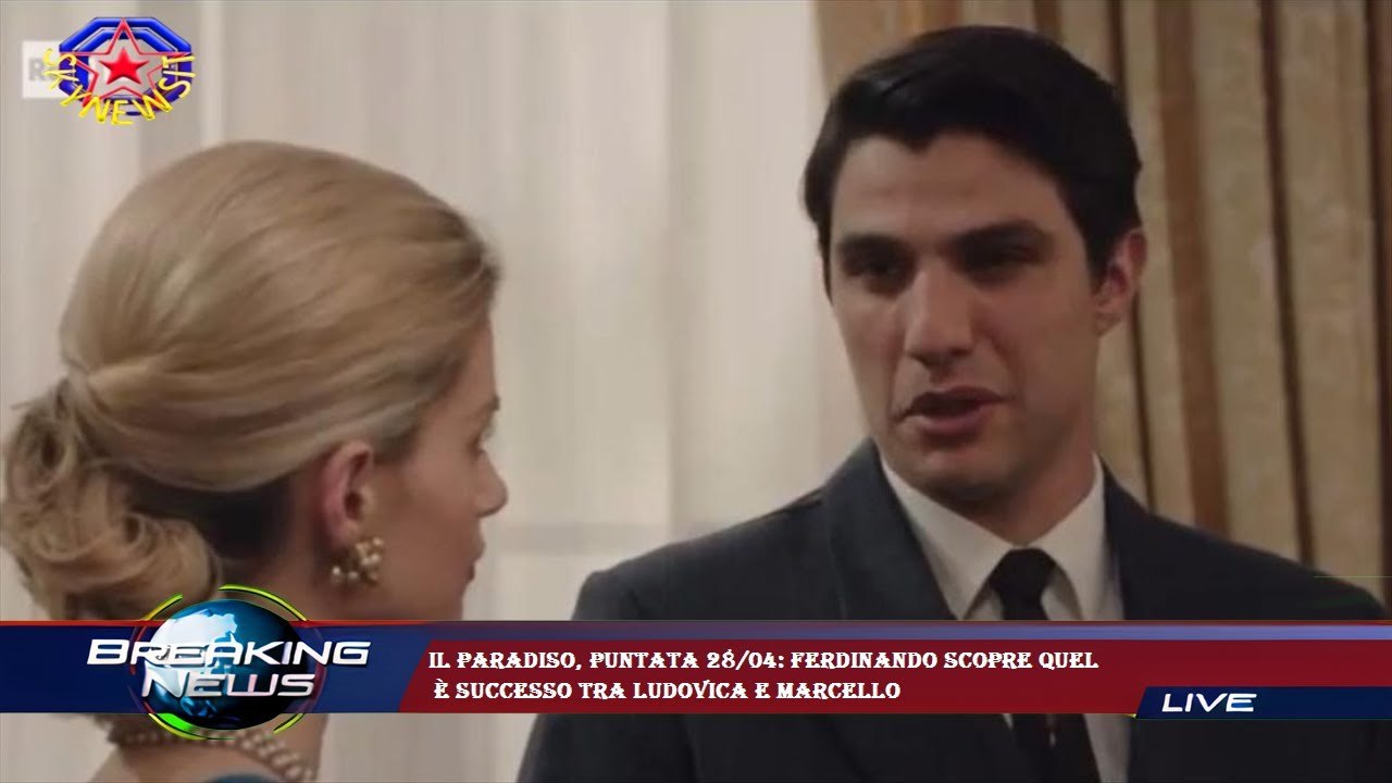 Il Paradiso, puntata 28/04: Ferdinando scopre quel  è successo tra Ludovica e Marcello