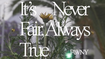 JAWNY - It's Never Fair, Always True