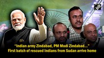 'Indian army Zindabad, PM Modi Zindabad…' First batch of rescued Indians from Sudan arrive home