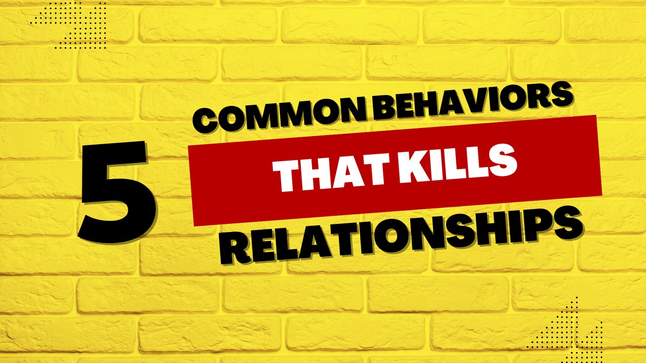 5 Common Behaviors That Kill Relationships