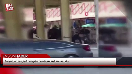 Bursa'da gençlerin meydan muharebesi kamerada
