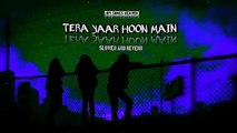 Tera Yaar Hoon Main [Slowed + Reverb]-Arijit singh __ Lofi Songs __ New Lofi