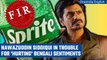 Case filed against Nawazuddin Siddiqui for hurting Bengali community with Sprite ad | Oneindia News
