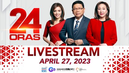 24 Oras Livestream: April 27, 2023