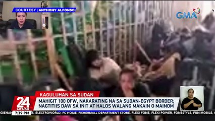 Mahigit 100 OFW, nakarating na sa Sudan-Egypt border; Nagtitiis daw sa init at halos walang makain o mainom | 24 Oras