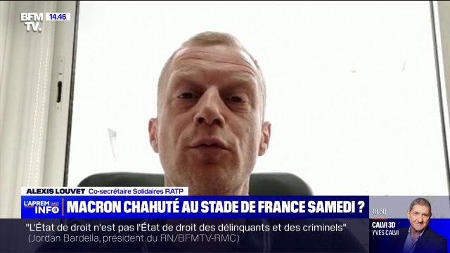 Alexis Louvet, co-secrétaire solidaires RATP sur la présence d'Emmanuel Macron au Stade de France: Le président va être reçu comme il le mérite
