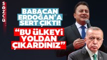 Ali Babacan Erdoğan'a Sert Sözler! 'Bu Ülkeyi Yoldan Çıkardınız'