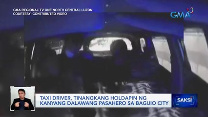 Taxi driver, tinangkang holdapin ng kanyang dalawang pasahero sa Baguio City | Saksi