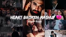 Heart Broken Mashup  - Non Stop 25 Minutes - Slowed And Reverb - Lo-Fi Music  #nonstopsong #lofi