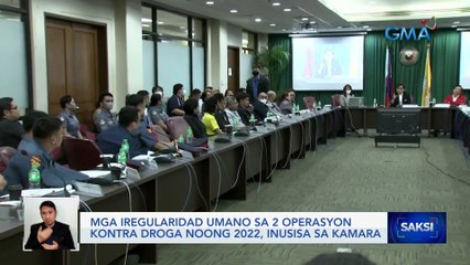 Mga iregularidad umano sa 2 operasyon kontra droga noong 2022, inusisa sa Kamara | Saksi