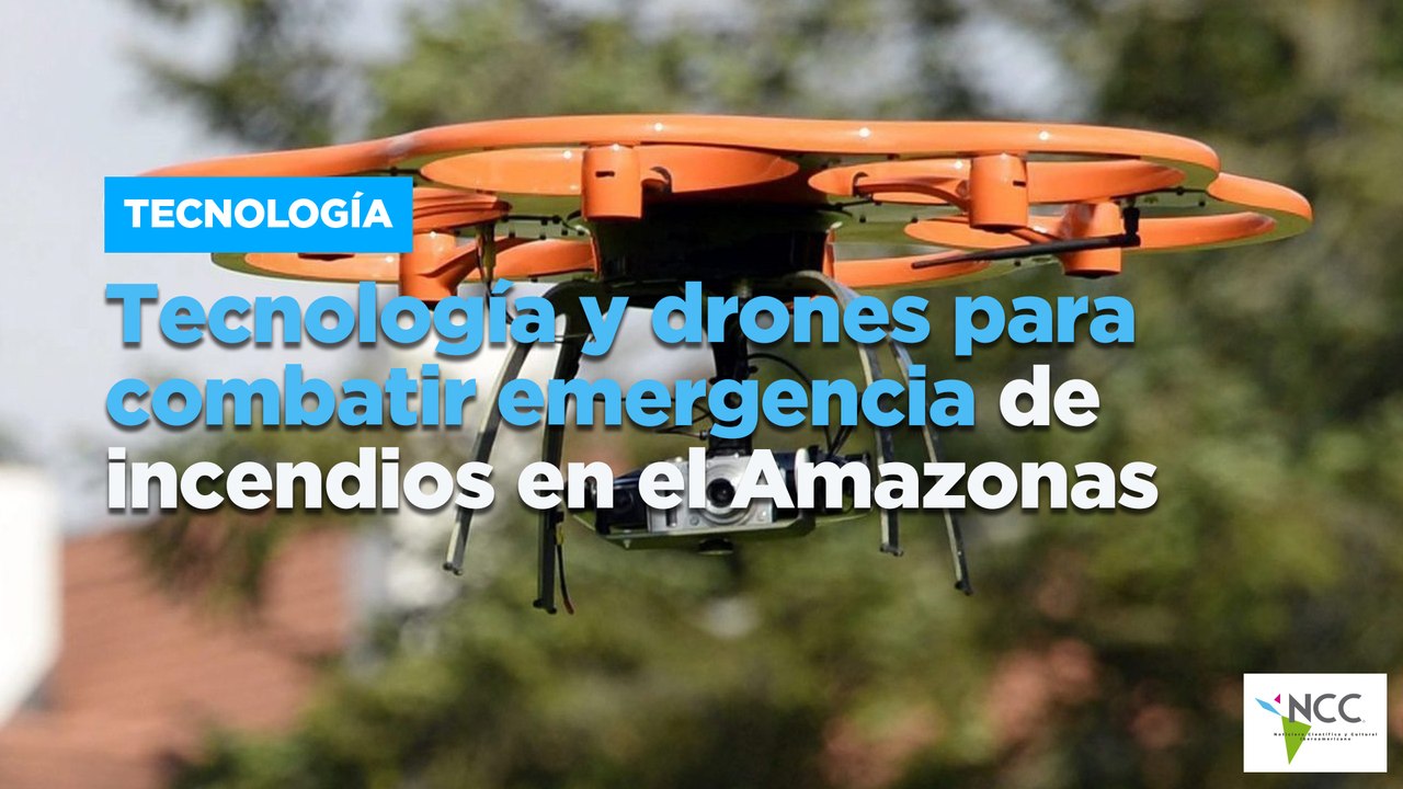 Tecnología y drones para combatir emergencia de incendios en el Amazonas