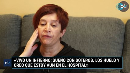 Mari Carmen Rodríguez Ortiz: «Vivo un infierno sueño con goteros, los huelo y creo que estoy aún en el hospital»
