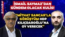 İsmail Saymaz Mithat Sancar’la Görüştü Bombayı Patlattı! “HDP Kılıçdaroğlu’na Destek Verecek”
