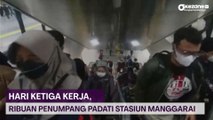 Hari Ketiga Kerja, Ribuan Penumpang Padati Stasiun Manggarai