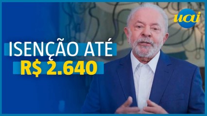 Lula anuncia isenção do IR para até R$ 2.640