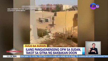 Ilang Pangasinenseng OFW sa Sudan, takot sa gitna ng bakbakan doon | BT