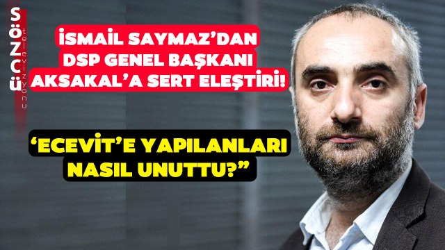 İsmail Saymaz'dan DSP Genel Başkanı Önder Aksakal'a Çok Sert 'Ecevit' Eleştirisi!