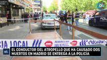 El conductor del atropello que ha causado dos muertos en Madrid se entrega a la Policía