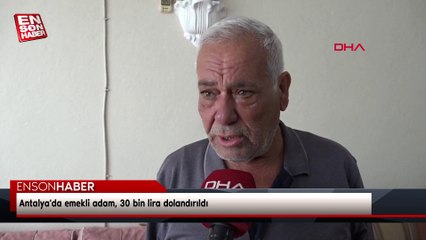 Antalya'da emekli adam, 30 bin lira dolandırıldı