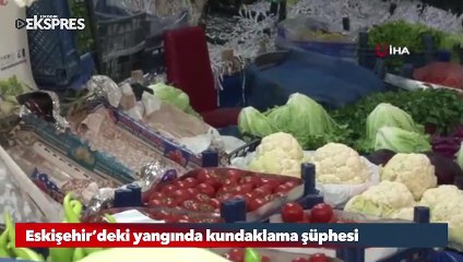Eskişehir'deki yangında kundaklama şüphesi