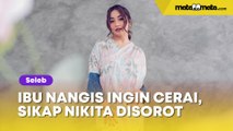 Ibunya Nangis Ingin Cerai, Sikap Nikita Willy Banjir Pujian