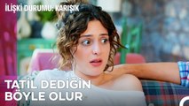 Her Şey Bedava Tatiline Hazır Mısın - İlişki Durumu Karışık