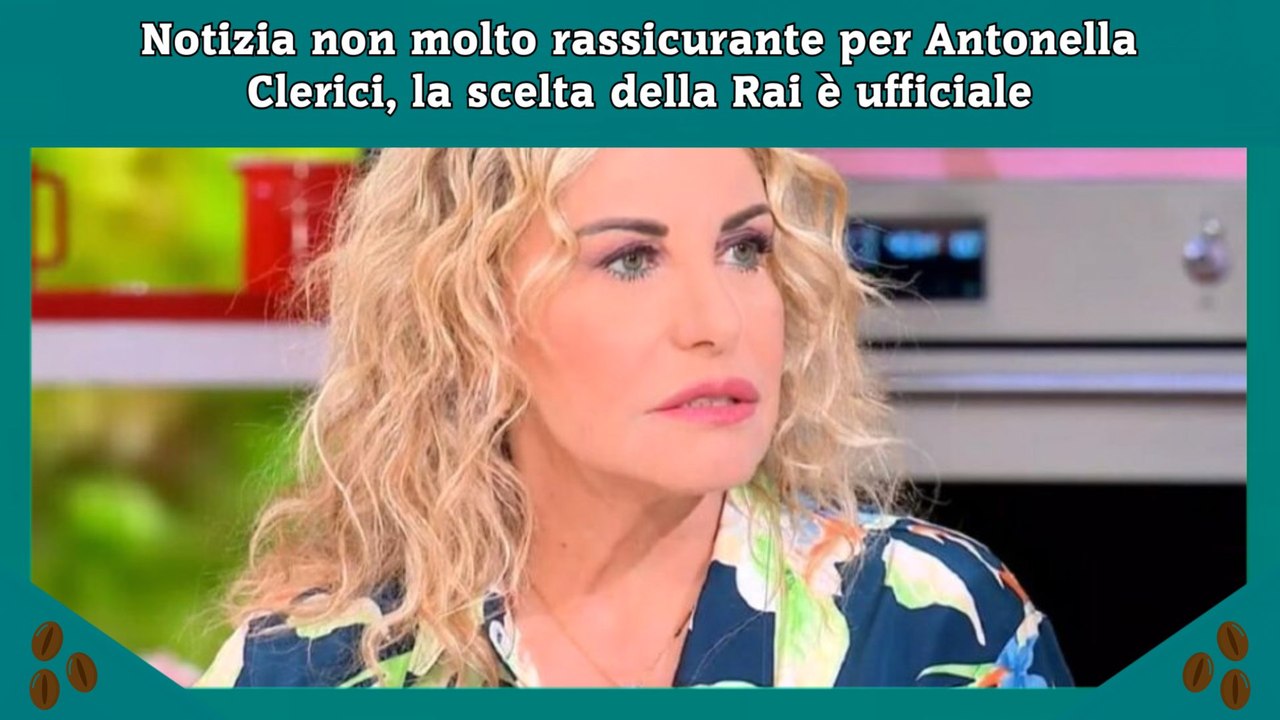 Notizia non molto rassicurante per Antonella Cl...