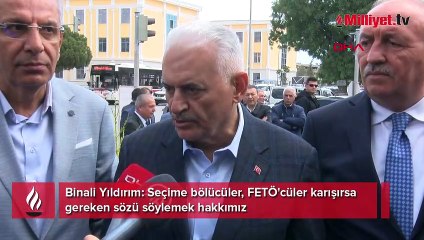 Binali Yıldırım: Seçime bölücüler, FETÖ'cüler karışırsa gereken sözü söylemek hakkımız
