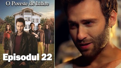 O Poveste de Iubire - Episodul 22