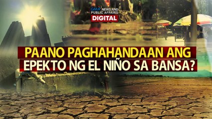 Paano paghahandaan ang epekto ng El Niño sa bansa? | Need To Know