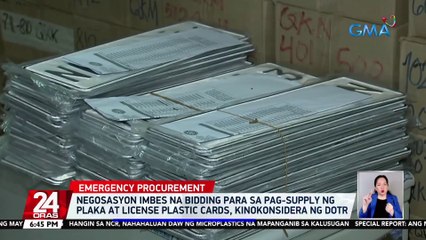Negosasyon imbes na bidding para sa pag-supply ng plaka at license plastic cards, kinokonsidera ng DOTR | 24 Oras