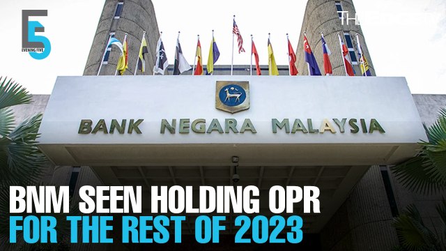 EVENING 5: BNM seen maintaining OPR at 2.75% for rest of 2023