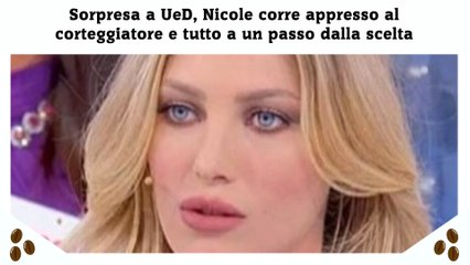 Sorpresa a UeD, Nicole corre appresso al corteggiatore e tutto a un passo dalla scelta