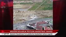 Atatürk Havalimanı'nın milyon dolarlık pistlerine basketbol sahaları yapıldı