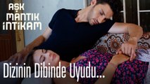 Dizinin dibinde uyudu  - Aşk Mantık İntikam