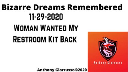 Bizarre Dreams Remembered 11-29-2020 Woman Wanted My Restroom Kit