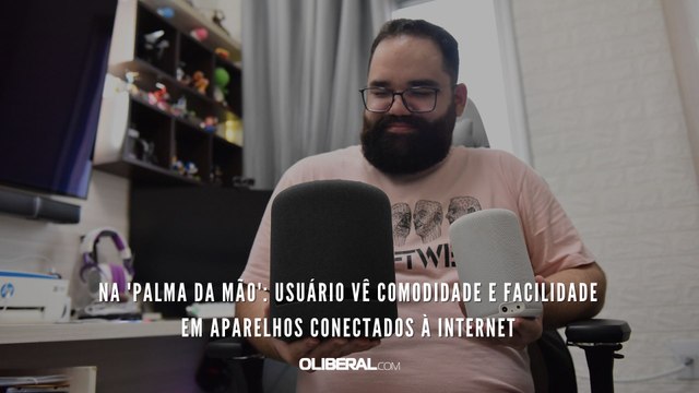 Na 'palma da mão': usuário vê comodidade e facilidade em aparelhos conectados à internet