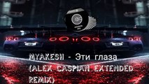 MYAKESH - Эти глаза (Alex Caspian Extended Remix)