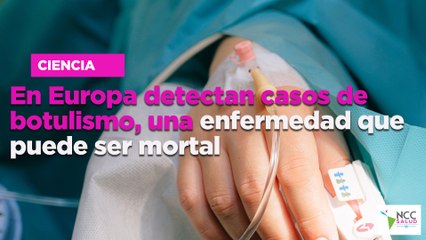 En Europa detectan casos de botulismo, una enfermedad que puede ser mortal
