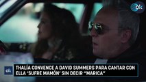 Thalía convence a David Summers para cantar con ella 'Sufre mamón' sin decir 